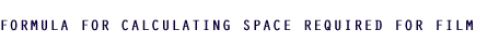 Formula for Calculating Space for 
Film