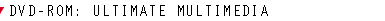 DVD-ROM: Ultimate 
Multimedia